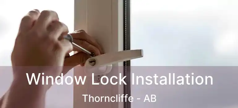  Window Lock Installation Thorncliffe - AB