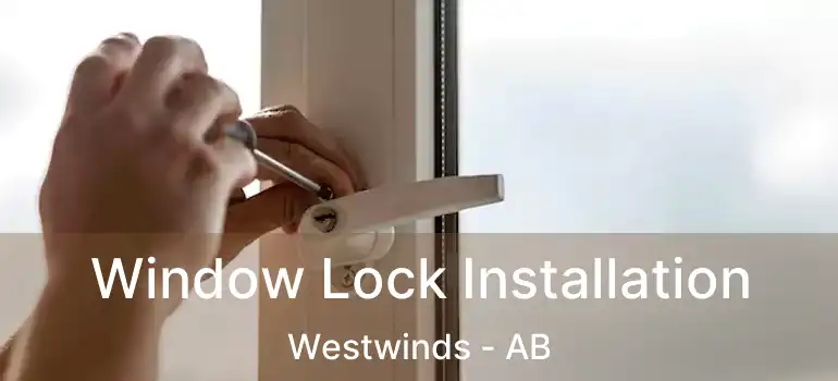  Window Lock Installation Westwinds - AB