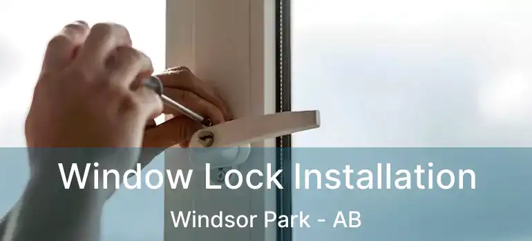  Window Lock Installation Windsor Park - AB