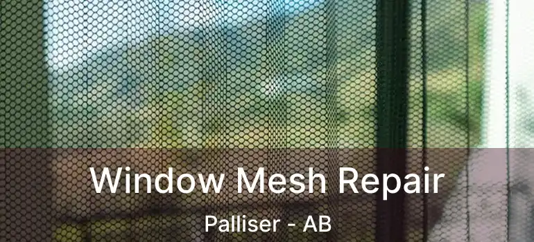 Window Mesh Repair Palliser - AB