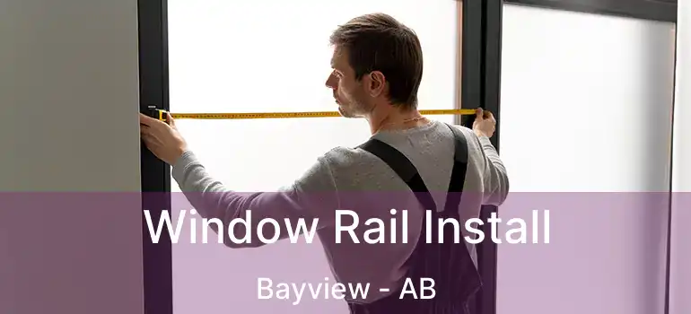  Window Rail Install Bayview - AB