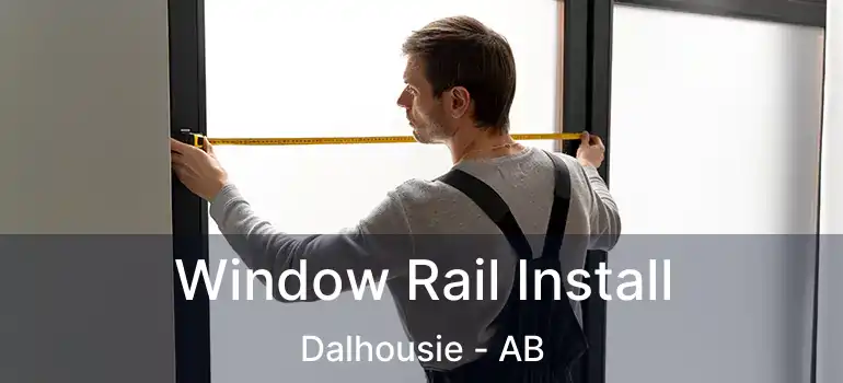  Window Rail Install Dalhousie - AB
