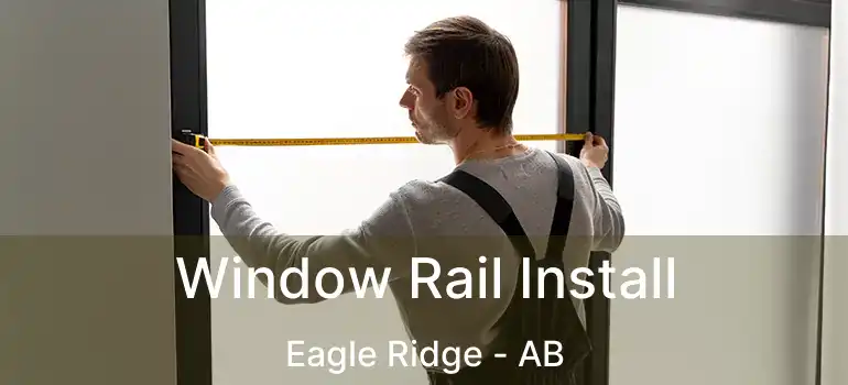  Window Rail Install Eagle Ridge - AB