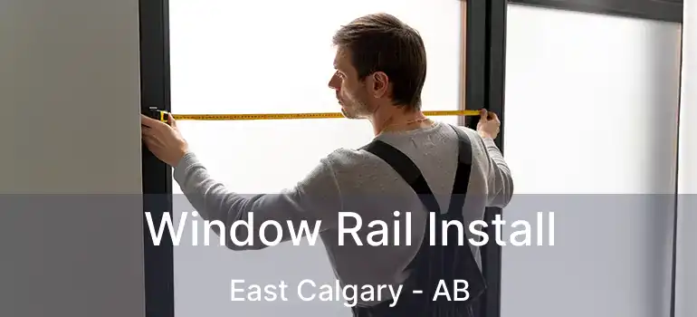  Window Rail Install East Calgary - AB
