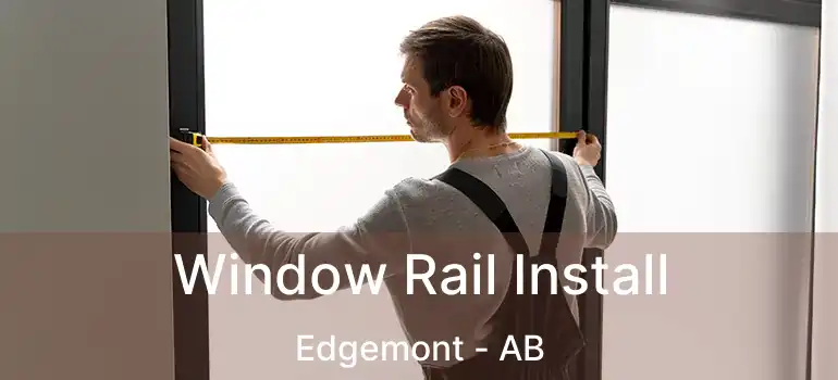  Window Rail Install Edgemont - AB