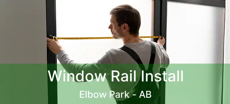  Window Rail Install Elbow Park - AB