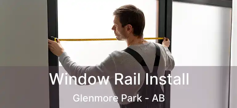  Window Rail Install Glenmore Park - AB