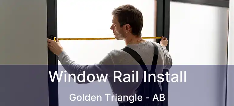  Window Rail Install Golden Triangle - AB