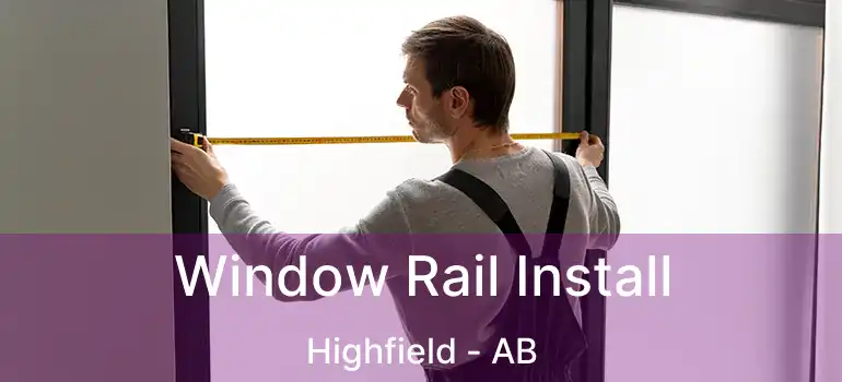  Window Rail Install Highfield - AB