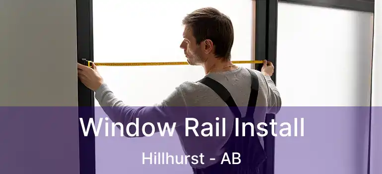  Window Rail Install Hillhurst - AB