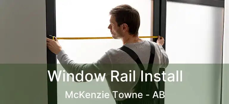  Window Rail Install McKenzie Towne - AB