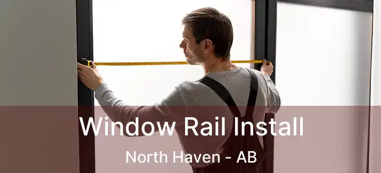  Window Rail Install North Haven - AB