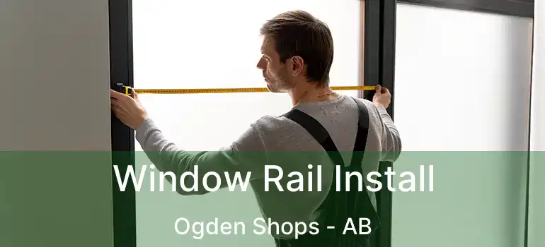  Window Rail Install Ogden Shops - AB