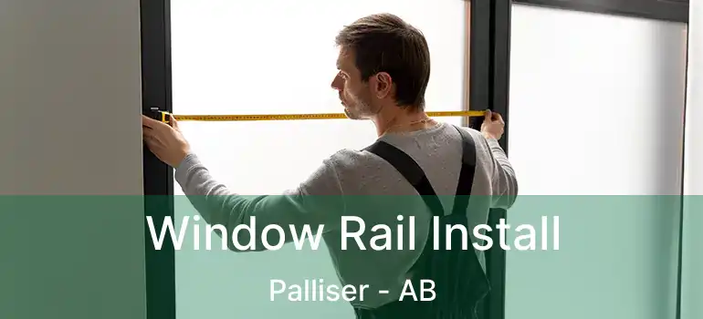  Window Rail Install Palliser - AB