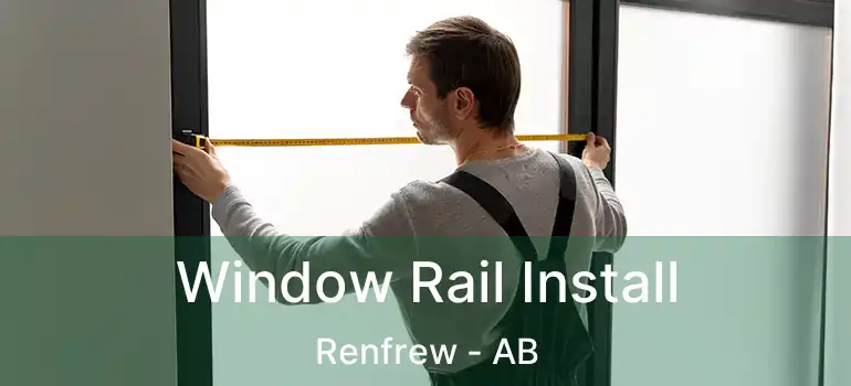  Window Rail Install Renfrew - AB