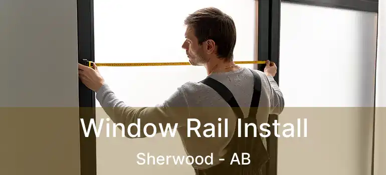  Window Rail Install Sherwood - AB