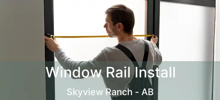 Window Rail Install Skyview Ranch - AB