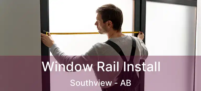  Window Rail Install Southview - AB