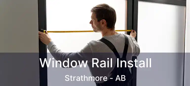  Window Rail Install Strathmore - AB