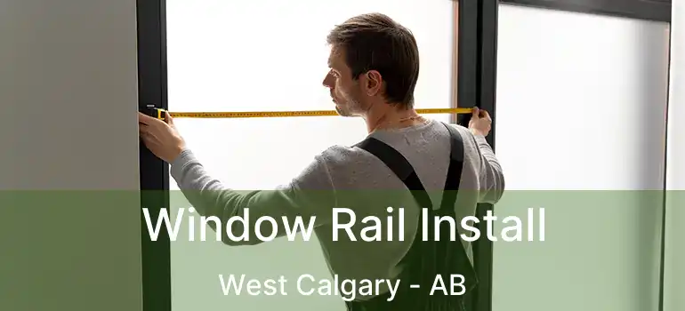  Window Rail Install West Calgary - AB