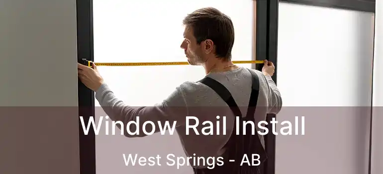  Window Rail Install West Springs - AB
