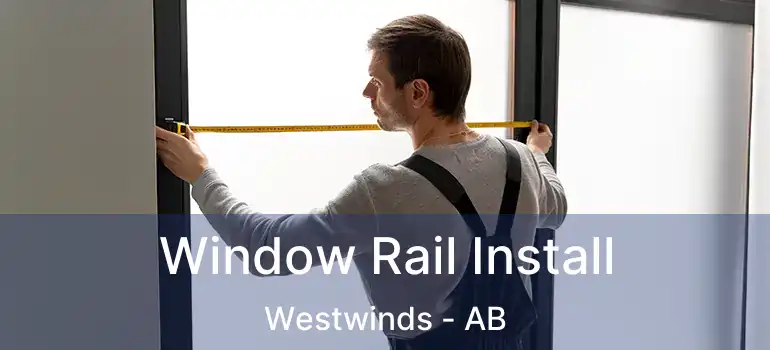  Window Rail Install Westwinds - AB