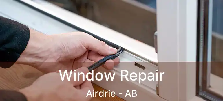  Window Repair Airdrie - AB