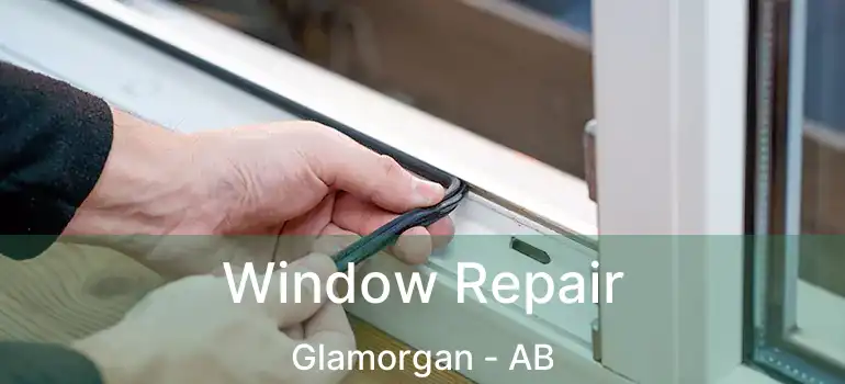 Window Repair Glamorgan - AB