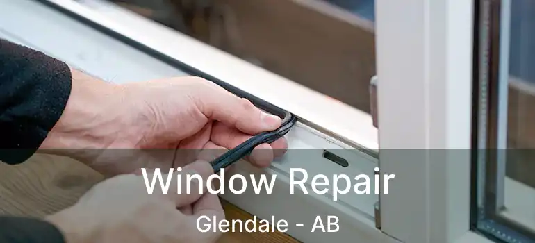  Window Repair Glendale - AB