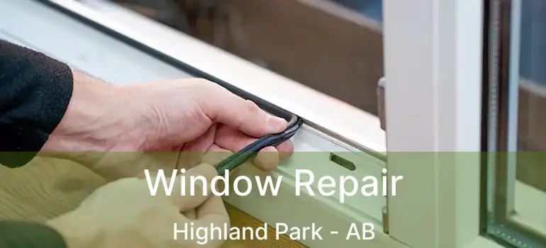  Window Repair Highland Park - AB