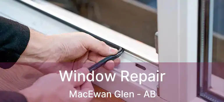  Window Repair MacEwan Glen - AB