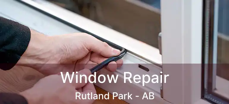  Window Repair Rutland Park - AB