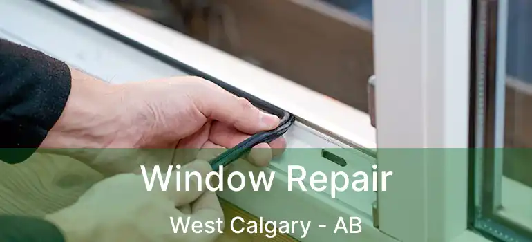  Window Repair West Calgary - AB