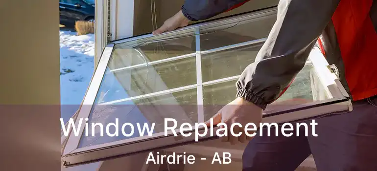  Window Replacement Airdrie - AB