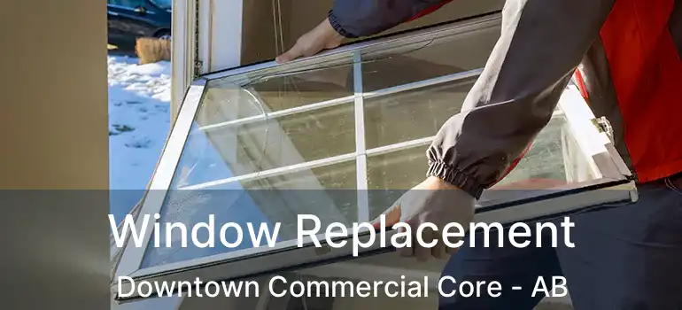  Window Replacement Downtown Commercial Core - AB