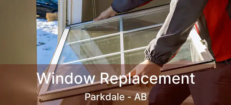 Window Replacement Parkdale - AB