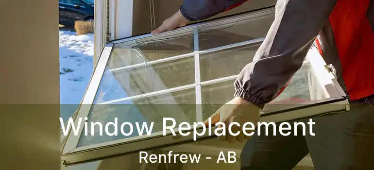  Window Replacement Renfrew - AB