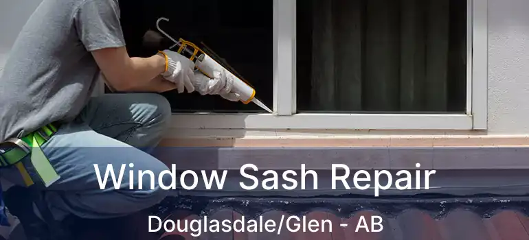  Window Sash Repair Douglasdale/Glen - AB