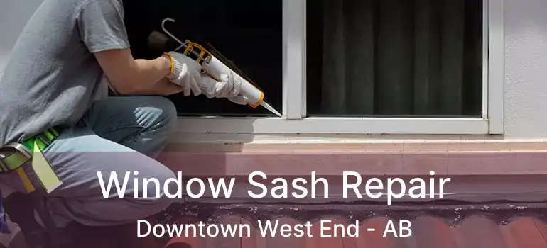  Window Sash Repair Downtown West End - AB