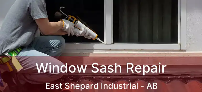  Window Sash Repair East Shepard Industrial - AB