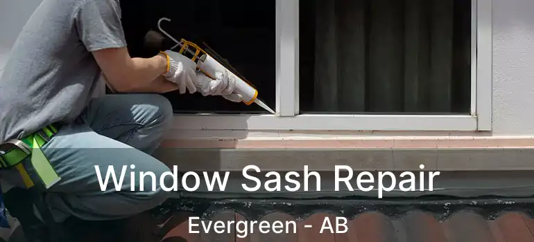  Window Sash Repair Evergreen - AB