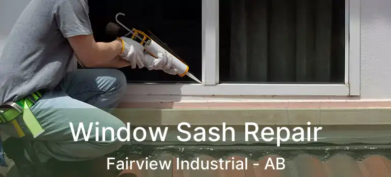  Window Sash Repair Fairview Industrial - AB
