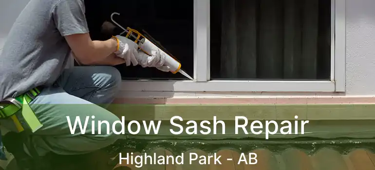  Window Sash Repair Highland Park - AB