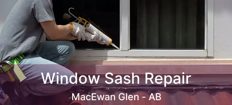  Window Sash Repair MacEwan Glen - AB