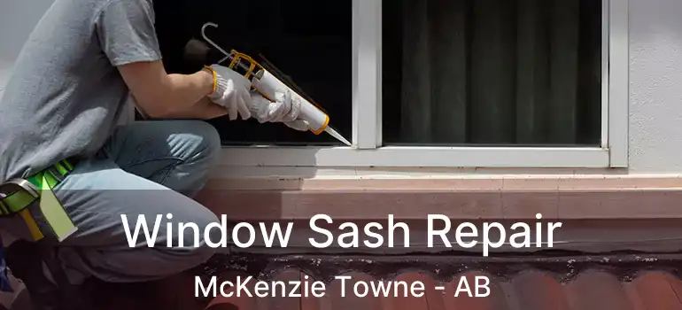  Window Sash Repair McKenzie Towne - AB
