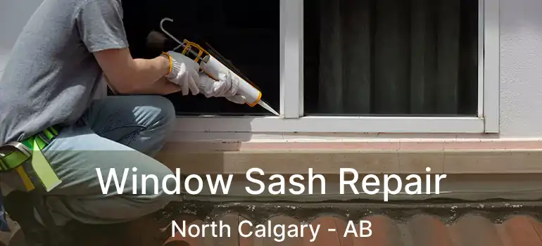  Window Sash Repair North Calgary - AB