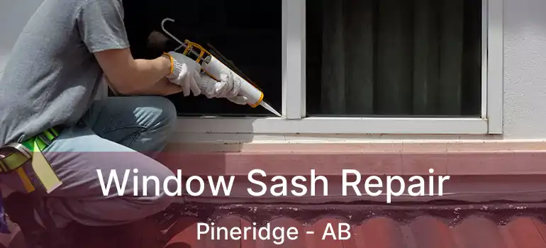  Window Sash Repair Pineridge - AB