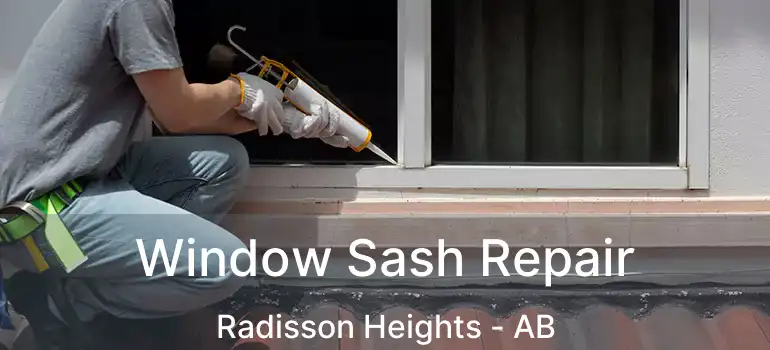  Window Sash Repair Radisson Heights - AB