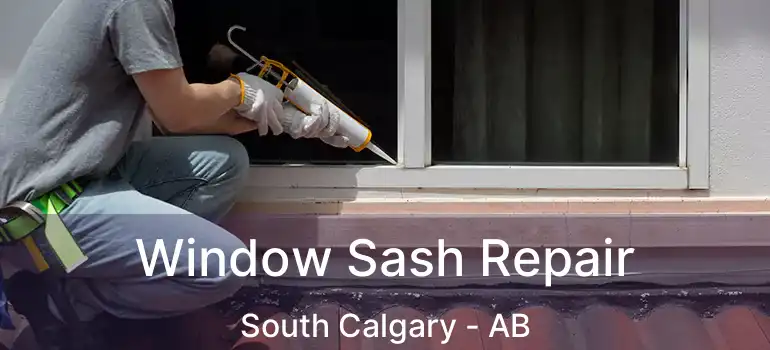  Window Sash Repair South Calgary - AB