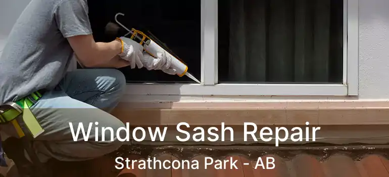  Window Sash Repair Strathcona Park - AB